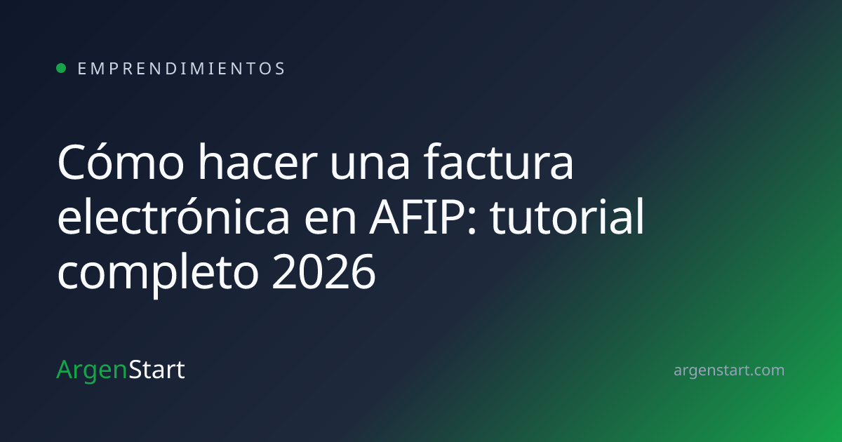 Cómo hacer una factura electrónica en AFIP: tutorial completo 2026 — Emprendimientos