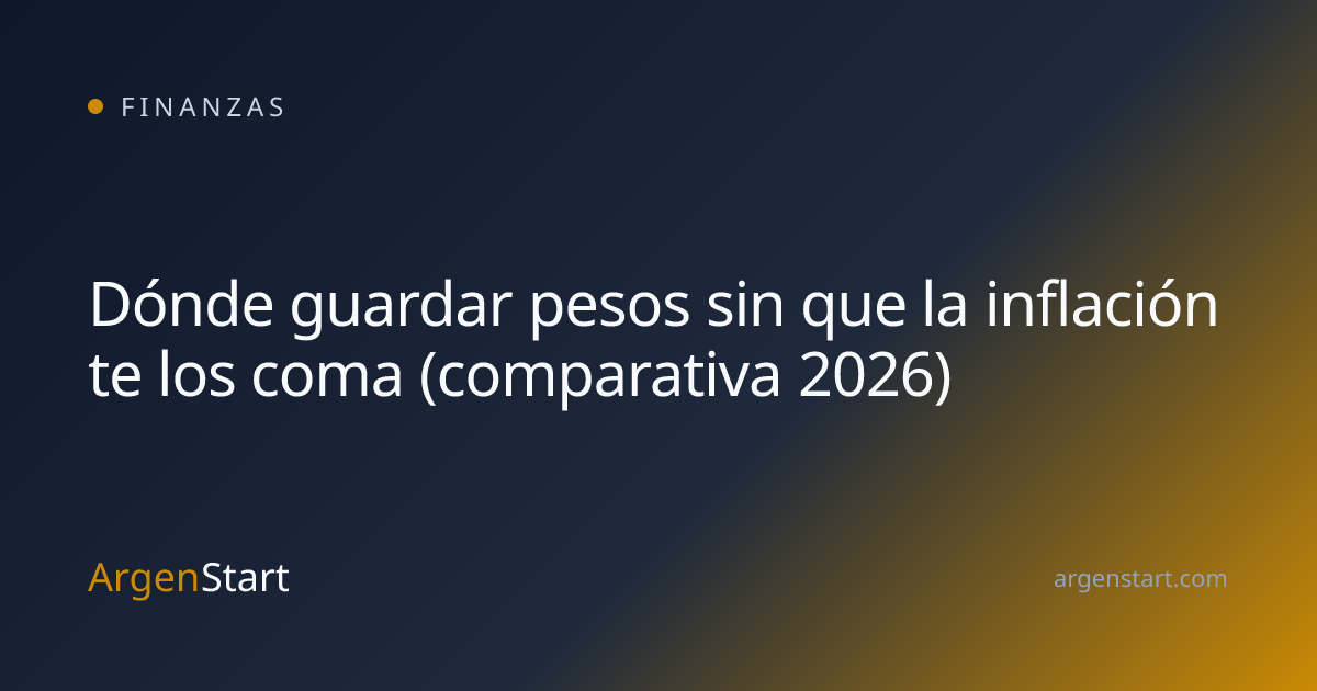 Dónde guardar pesos sin que la inflación te los coma (comparativa 2026) — Finanzas